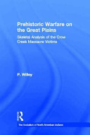 Prehistoric warfare on the Great Plains : skeletal analysis of the Crow Creek massacre victims /