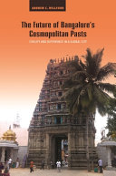 The future of Bangalore's cosmopolitan pasts : civility and difference in a global city /