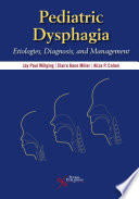 Pediatric dysphagia : etiologies, diagnosis, and management /