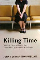 Killing time : waiting hierarchies in the twentieth-century German novel /
