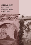China & ANU : diplomats, adventurers, scholars /