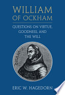 William of Ockham : questions on virtue, goodness, and the will /