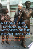 National and transnational memories of the kindertransport : exhibitions, memorials, and commemorations /