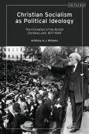 Christian socialism as political ideology : the formation of the British Christian left, 1877-1945 /