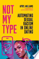 Not my type : automating sexual racism in online dating /
