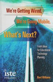 We're getting wired, we're going mobile, what's next? : fresh ideas for educational technology planning /