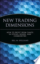 New trading dimensions : how to profit from chaos in stocks, bonds and commodities /