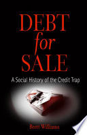 Debt for sale : a social history of the credit trap /