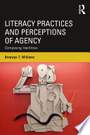 Literacy practices and perceptions of agency : composing identities /