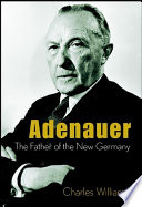 Adenauer : the father of the new Germany /