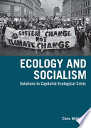 Ecology and socialism : [solutions to capitalist ecological crisis] /