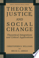 Theory, Justice, and Social Change : Theoretical Integrations and Critical Applications /