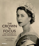 The crown in focus : two centuries of royal photography /