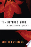 Divided soul : a Kierkegaardian exploration /