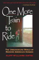 One more train to ride : the underground world of modern American hoboes /