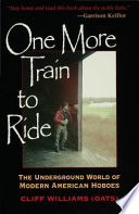 One more train to ride : the underground world of modern American hoboes /