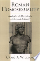 Roman homosexuality : ideologies of masculinity in classical antiquity /