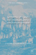 Hospitality and the Transatlantic Imagination, 1815-1835 /