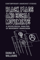 Black flags and social movements : a sociological analysis of movement anarchism /