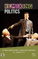 Remixing politics : 3 documentary theatre works by version 1.0 /
