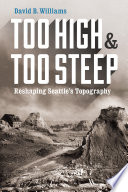 Too high and too steep : reshaping Seattle's topography /