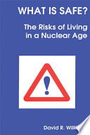What is safe? : the risks of living in a nuclear age /