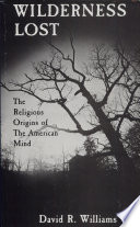 Wilderness lost : the religious origins of the American mind /