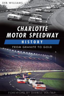 Charlotte Motor Speedway history : from granite to gold /
