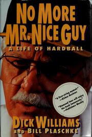 No more Mr. Nice Guy : a life of hardball /