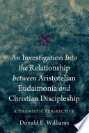 An Investigation into the relationship between Aristotelian Eudaimonia and Christian discipleship : a Thomistic perspective /