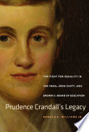 Prudence Crandall's legacy : the fight for equality in the 1830s, Dred Scott, and Brown v. Board of Education /