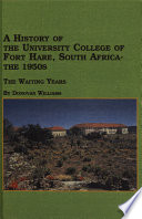 A history of the University College of Fort Hare, South Africa, the 1950s : the waiting years /