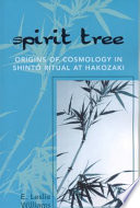 Spirit tree : origins of cosmology in Shintô ritual at Hakozaki /