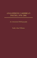 Anglophone Caribbean poetry, 1970-2001 : an annotated bibliography /
