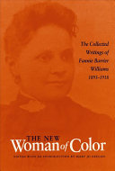 The new woman of color : the collected writings of Fannie Barrier Williams, 1893-1918 /