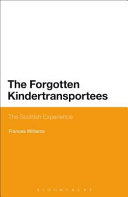 The forgotten Kindertransportees : the Scottish experience /