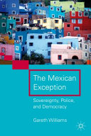 The Mexican exception : sovereignty, police, and democracy /