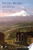 Pietro Bembo on Etna : the ascent of a Venetian humanist /