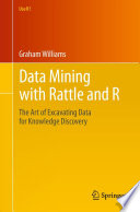 Data mining with Rattle and R : the art of excavating data for knowledge discovery /