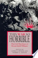 This war so horrible : the Civil War diary of Hiram Smith Williams /