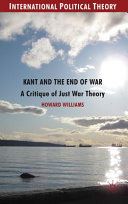 Kant and the end of war : a critique of just war theory /