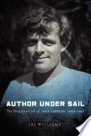 Author Under Sail : The Imagination of Jack London, 1902-1907  /