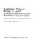 Learning to write, or writing to learn? : a critical analysis and evaluation of the Schools Council project of written language of 11-18 year olds and its development project "Writing across the curriculum" /