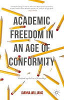 Academic freedom in an age of conformity : confronting the fear of knowledge /