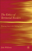 The ethics of territorial borders : drawing lines in the shifting sand /