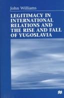 Legitimacy in international relations and the rise and fall of Yugoslavia /