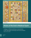 Visions of the End in Medieval Spain : Catalogue of Illustrated Beatus Commentaries on the Apocalypse and Study of the Geneva Beatus.