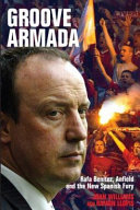 Groove armada : Rafa Benitez, Anfield and the new Spanish fury /