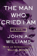 The Man Who Cried I Am : a Novel.