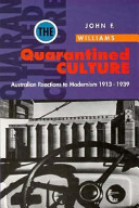 The quarantined culture : Australian reactions to modernism, 1913-1939 /
